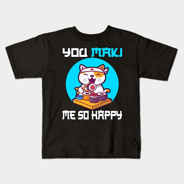 You Maki Me So Happy - Funny Cat Kids T-Shirt by CRE4TIX